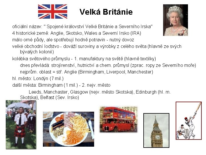 Velká Británie oficiální název: " Spojené království Velké Británie a Severního Irska" 4 historické