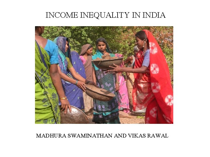 INCOME INEQUALITY IN INDIA MADHURA SWAMINATHAN AND VIKAS RAWAL 