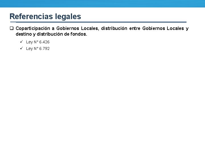 Referencias legales q Coparticipación a Gobiernos Locales, distribución entre Gobiernos Locales y destino y