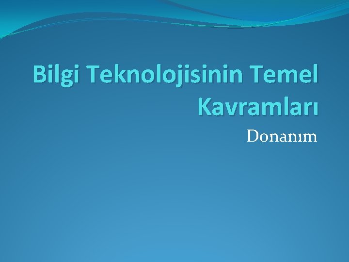 Bilgi Teknolojisinin Temel Kavramları Donanım 