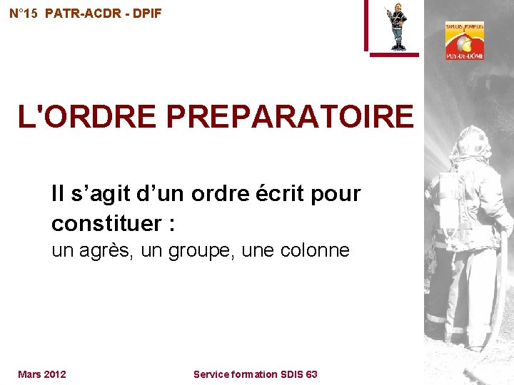 N° 15 PATR-ACDR - DPIF L'ORDRE PREPARATOIRE Il s’agit d’un ordre écrit pour constituer