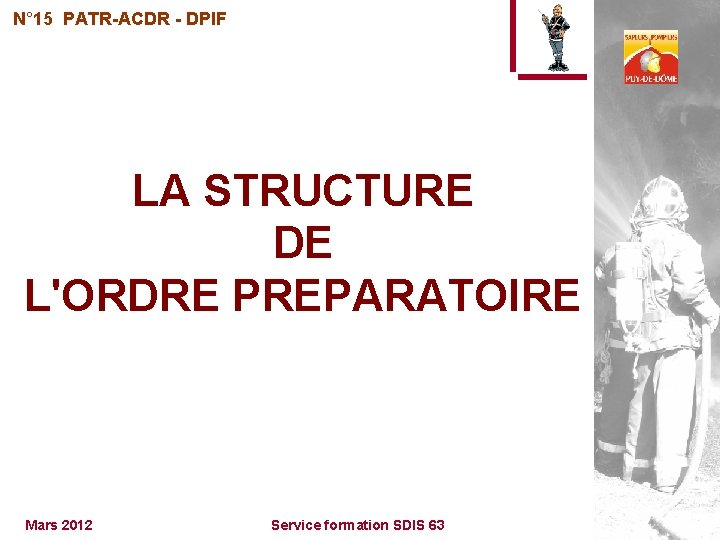 N° 15 PATR-ACDR - DPIF LA STRUCTURE DE L'ORDRE PREPARATOIRE Mars 2012 Service formation