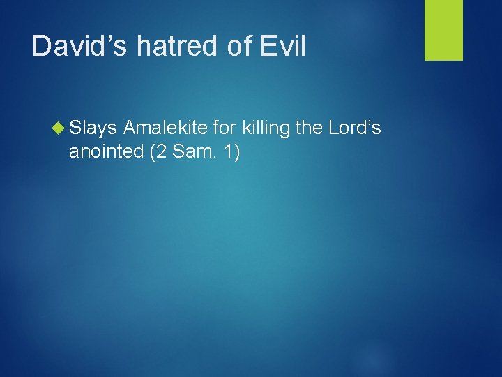 David’s hatred of Evil Slays Amalekite for killing the Lord’s anointed (2 Sam. 1)