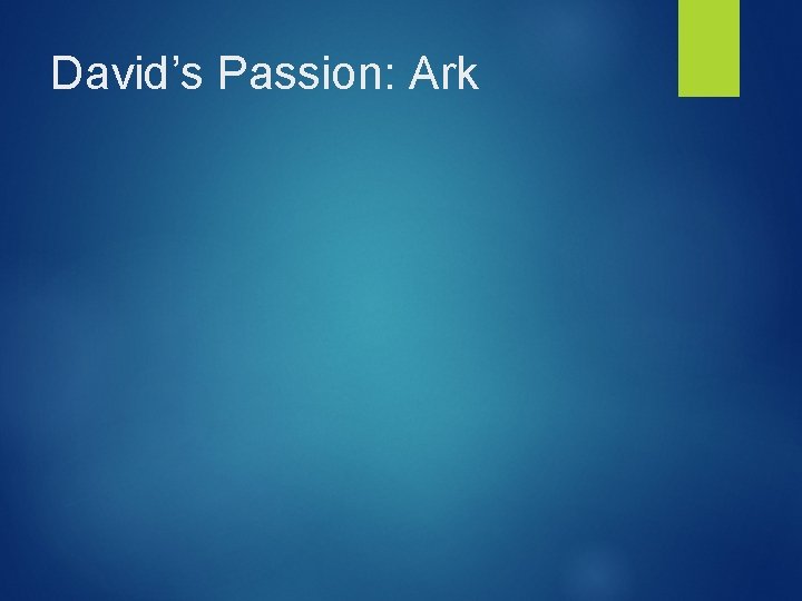 David’s Passion: Ark 