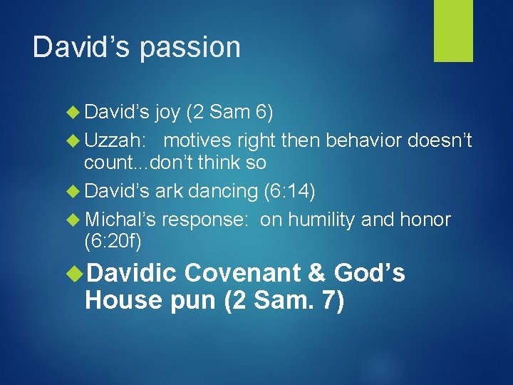 David’s passion David’s joy (2 Sam 6) Uzzah: motives right then behavior doesn’t count.