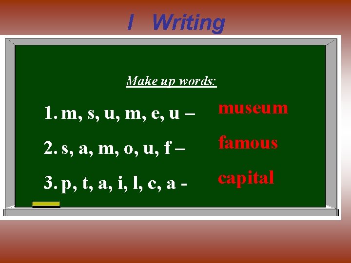 I Writing Make up words: 1. m, s, u, m, e, u – museum