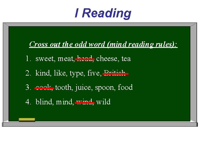 I Reading Cross out the odd word (mind reading rules): 1. sweet, meat, head,