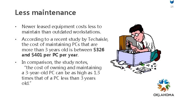 Less maintenance • Newer leased equipment costs less to maintain than outdated workstations. •