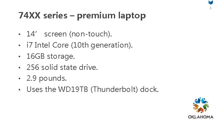 74 XX series – premium laptop • 14’ screen (non-touch). • i 7 Intel