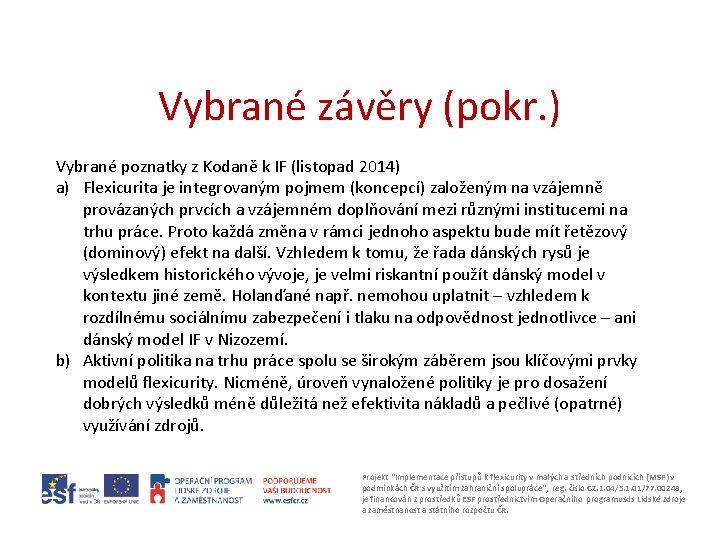 Vybrané závěry (pokr. ) Vybrané poznatky z Kodaně k IF (listopad 2014) a) Flexicurita