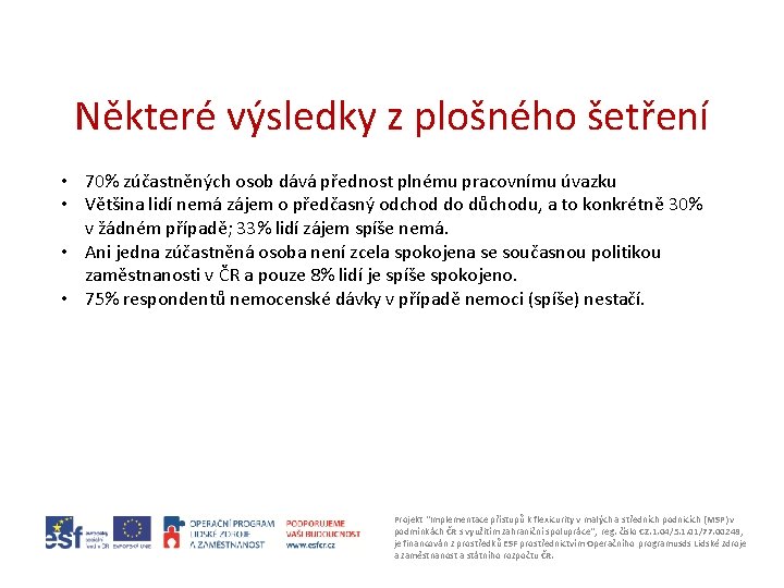 Některé výsledky z plošného šetření • 70% zúčastněných osob dává přednost plnému pracovnímu úvazku