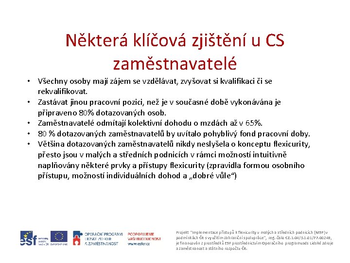 Některá klíčová zjištění u CS zaměstnavatelé • Všechny osoby mají zájem se vzdělávat, zvyšovat