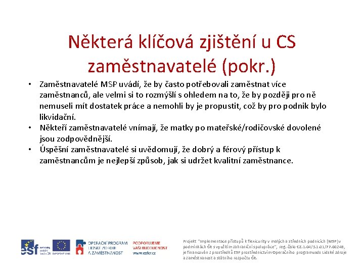 Některá klíčová zjištění u CS zaměstnavatelé (pokr. ) • Zaměstnavatelé MSP uvádí, že by