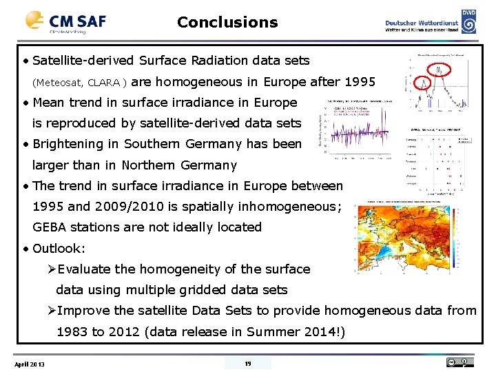 Conclusions • Satellite-derived Surface Radiation data sets (Meteosat, CLARA ) are homogeneous in Europe