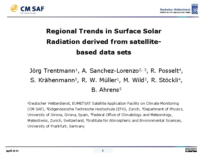 Regional Trends in Surface Solar Radiation derived from satellitebased data sets Jörg Trentmann 1,