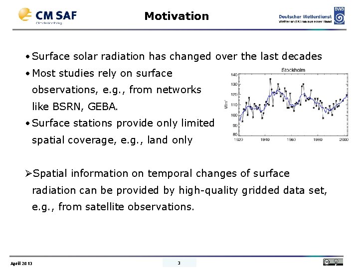 Motivation • Surface solar radiation has changed over the last decades • Most studies