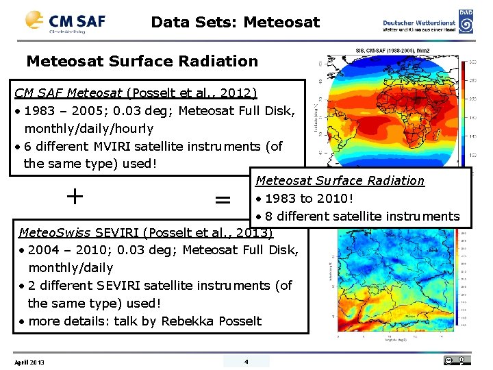 Data Sets: Meteosat Surface Radiation CM SAF Meteosat (Posselt et al. , 2012) •