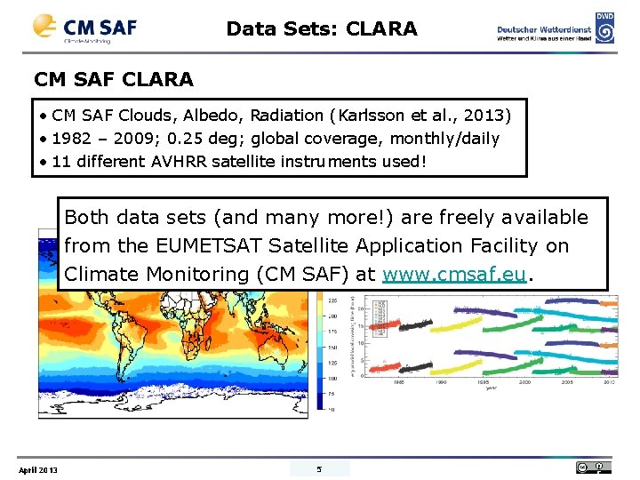 Data Sets: CLARA CM SAF CLARA • CM SAF Clouds, Albedo, Radiation (Karlsson et