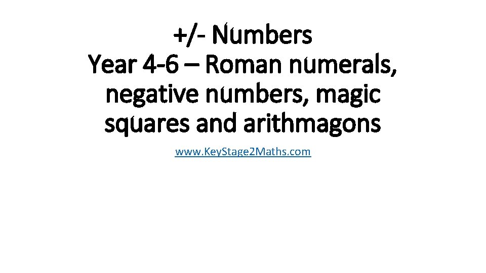 +/- Numbers Year 4 -6 – Roman numerals, negative numbers, magic squares and arithmagons