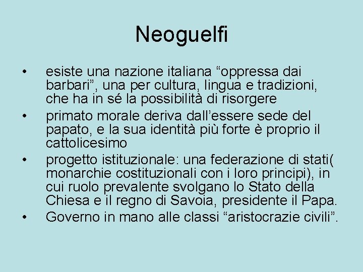 Neoguelfi • • esiste una nazione italiana “oppressa dai barbari”, una per cultura, lingua