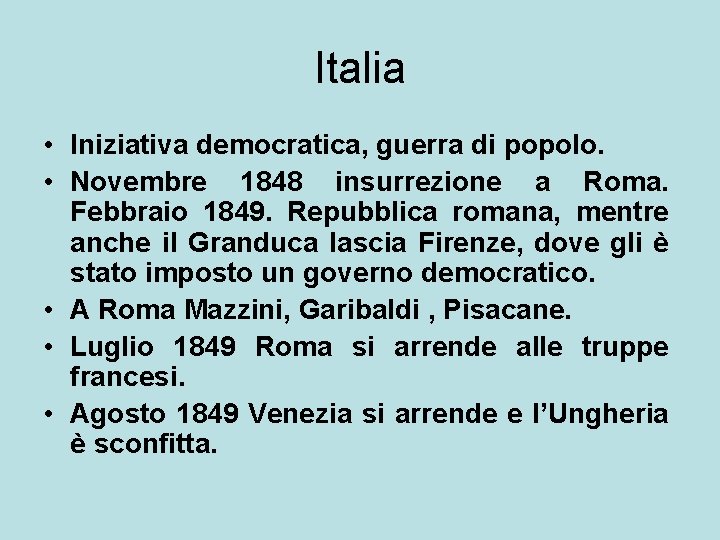 Italia • Iniziativa democratica, guerra di popolo. • Novembre 1848 insurrezione a Roma. Febbraio