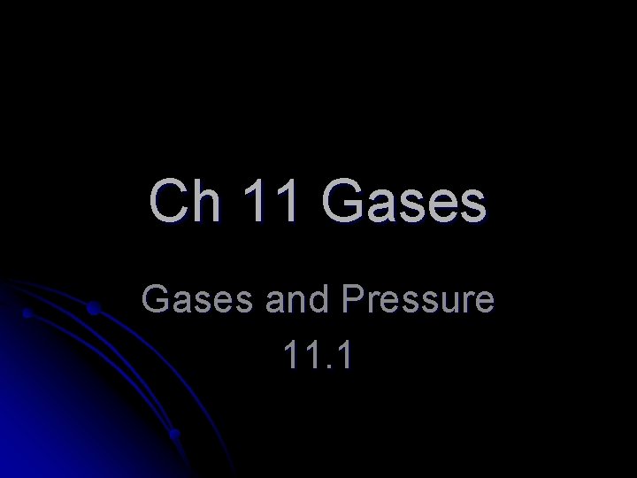 Ch 11 Gases and Pressure 11. 1 