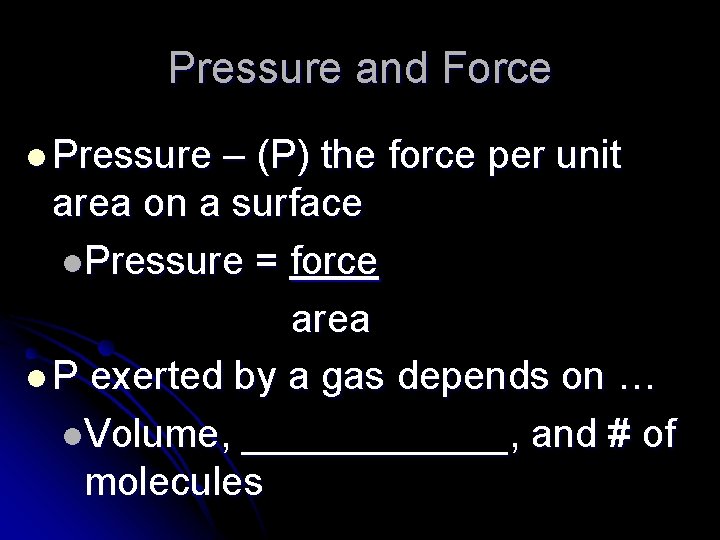 Pressure and Force l Pressure – (P) the force per unit area on a
