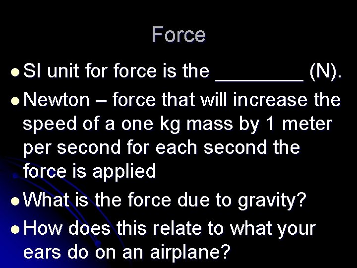 Force l SI unit force is the ____ (N). l Newton – force that