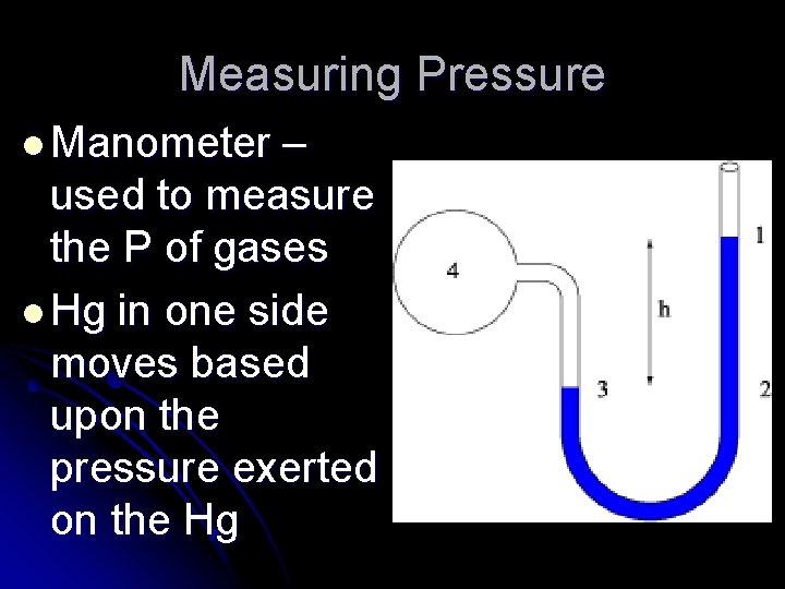 Measuring Pressure l Manometer – used to measure the P of gases l Hg