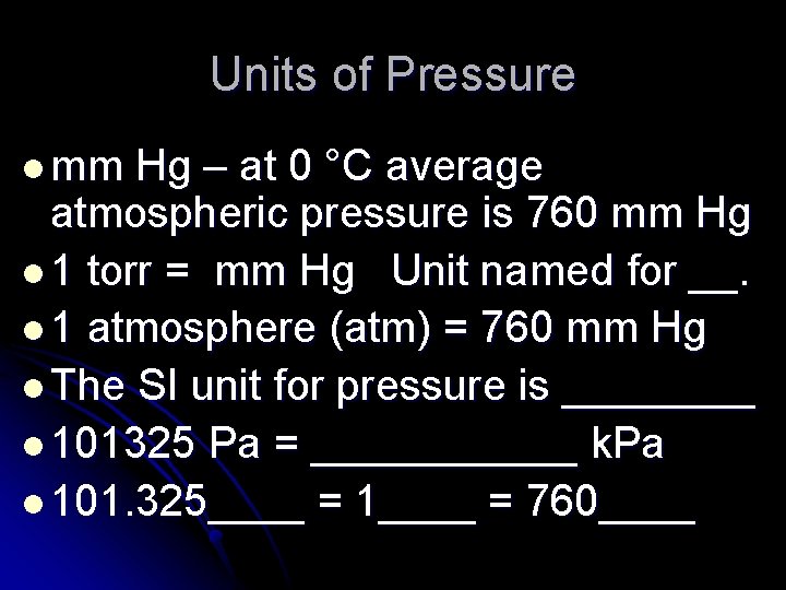 Units of Pressure l mm Hg – at 0 °C average atmospheric pressure is