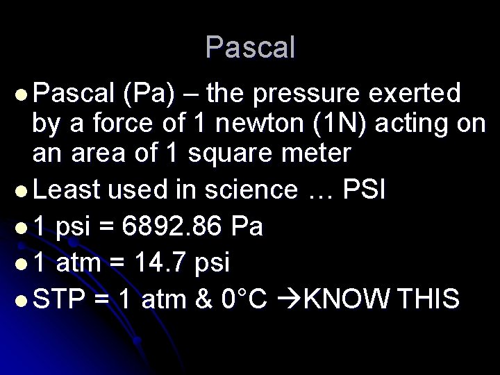 Pascal l Pascal (Pa) – the pressure exerted by a force of 1 newton