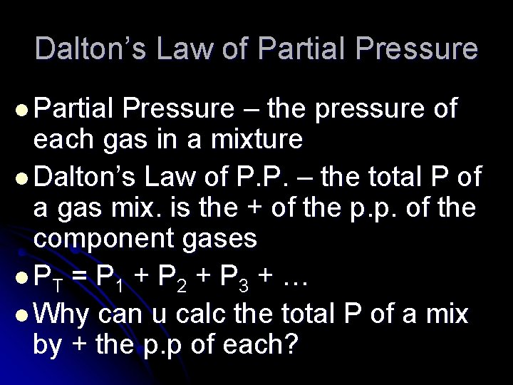 Dalton’s Law of Partial Pressure l Partial Pressure – the pressure of each gas