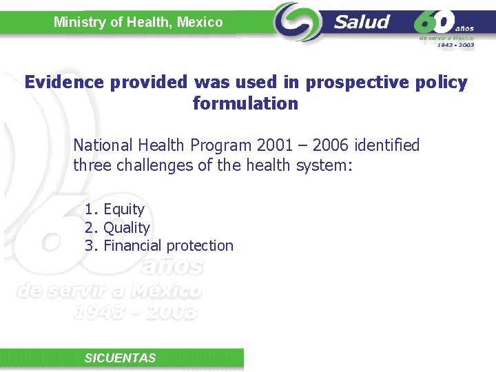 Ministry of Health, Mexico Evidence provided was used in prospective policy formulation National Health