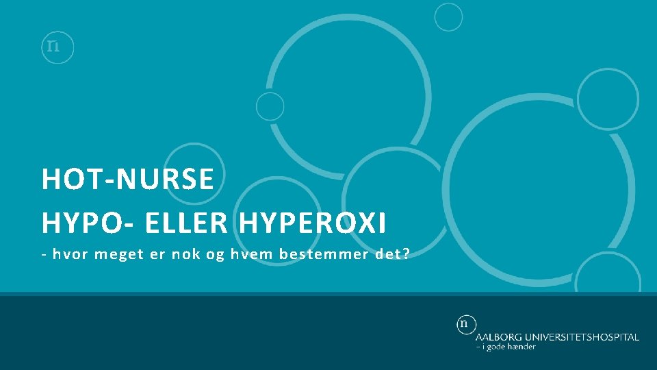 HOT-NURSE HYPO- ELLER HYPEROXI - hvor meget er nok og hvem bestemmer det? 