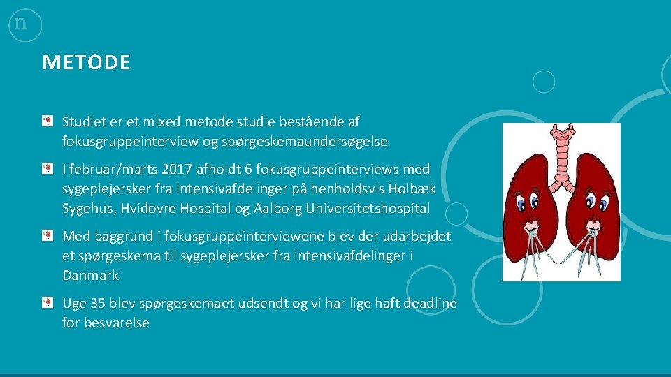 METODE Studiet er et mixed metode studie bestående af fokusgruppeinterview og spørgeskemaundersøgelse I februar/marts