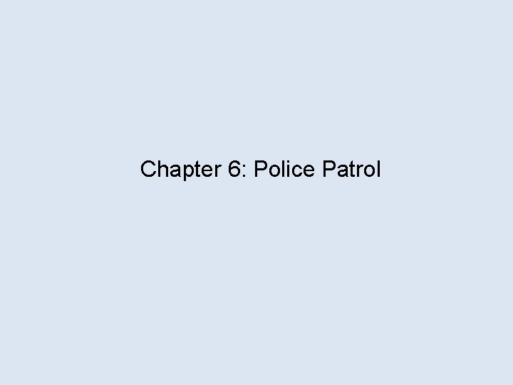 Chapter 6: Police Patrol 