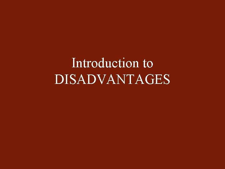 Introduction to DISADVANTAGES 