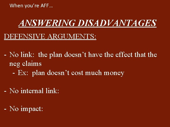 When you’re AFF… ANSWERING DISADVANTAGES DEFENSIVE ARGUMENTS: - No link: the plan doesn’t have