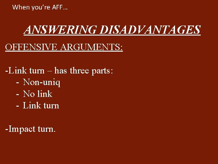 When you’re AFF… ANSWERING DISADVANTAGES OFFENSIVE ARGUMENTS: -Link turn – has three parts: -