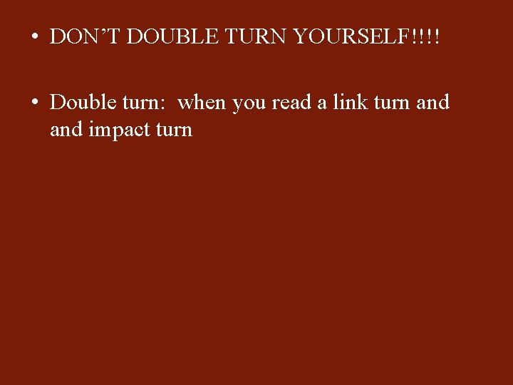  • DON’T DOUBLE TURN YOURSELF!!!! • Double turn: when you read a link