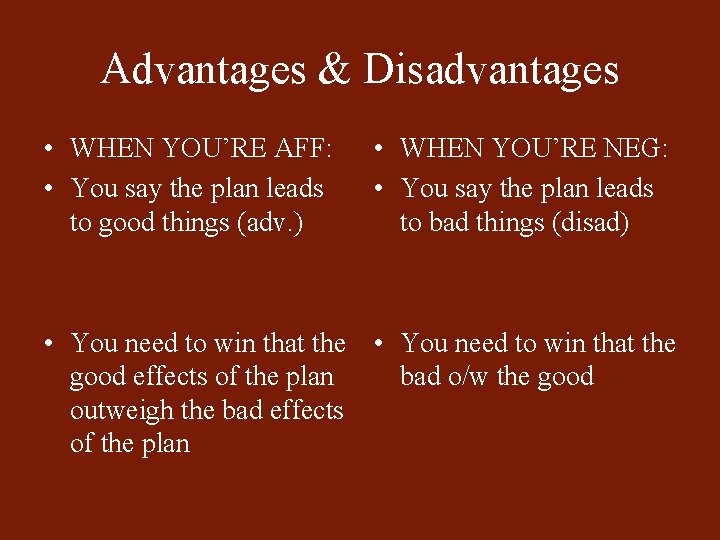 Advantages & Disadvantages • WHEN YOU’RE AFF: • You say the plan leads to
