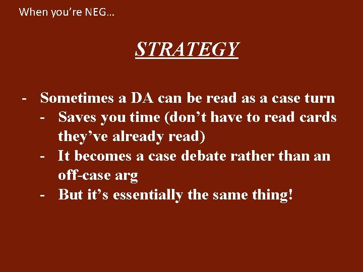 When you’re NEG… STRATEGY - Sometimes a DA can be read as a case