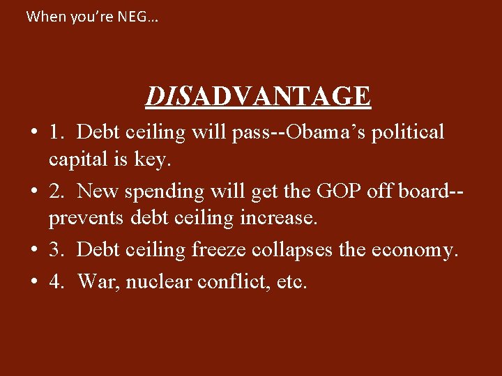 When you’re NEG… DISADVANTAGE • 1. Debt ceiling will pass--Obama’s political capital is key.