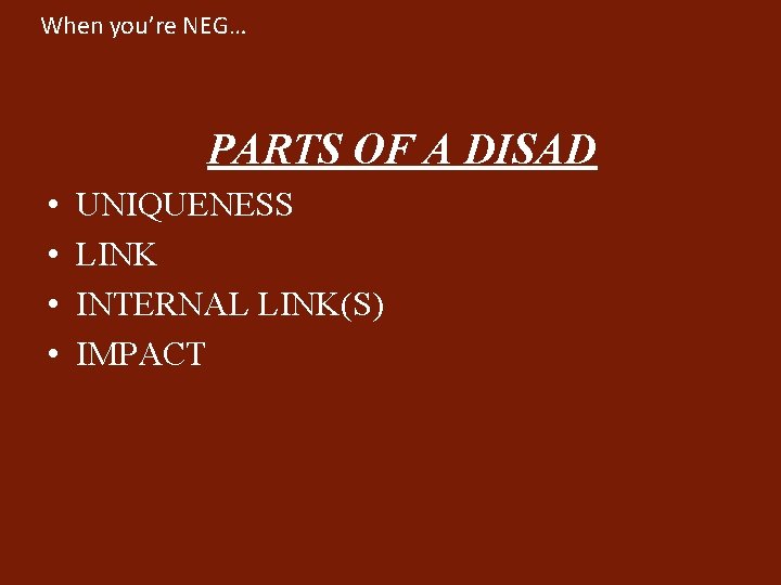 When you’re NEG… PARTS OF A DISAD • • UNIQUENESS LINK INTERNAL LINK(S) IMPACT