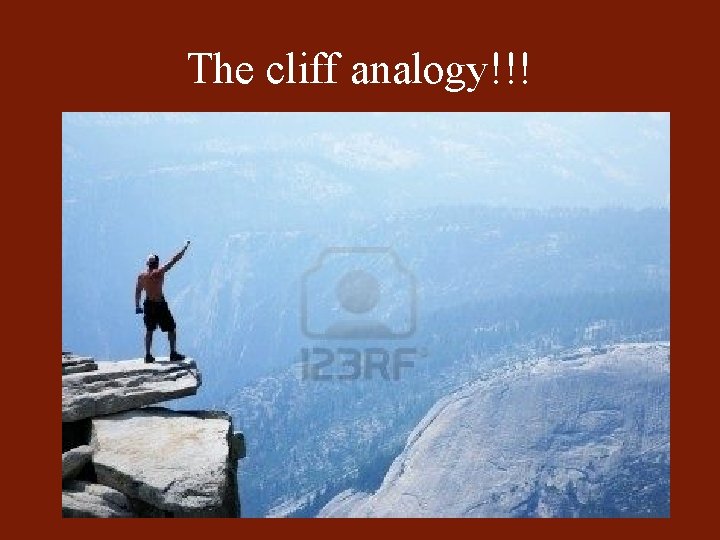 The cliff analogy!!! 