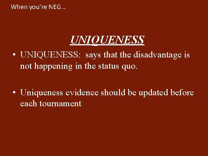 When you’re NEG… UNIQUENESS • UNIQUENESS: says that the disadvantage is not happening in