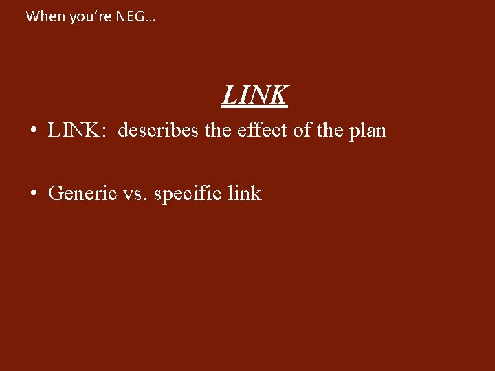When you’re NEG… LINK • LINK: describes the effect of the plan • Generic