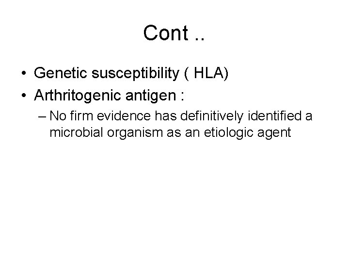 Cont. . • Genetic susceptibility ( HLA) • Arthritogenic antigen : – No firm