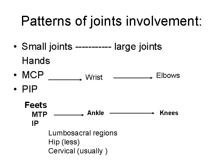 Patterns of joints involvement: • Small joints ------ large joints Hands Elbows • MCP