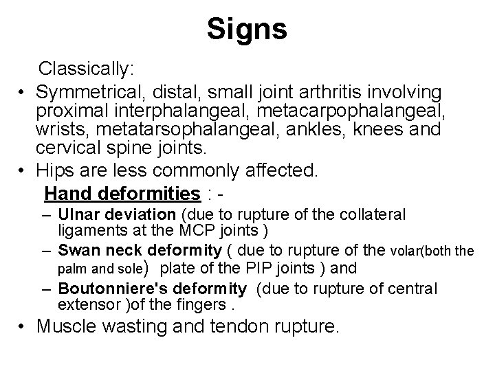 Signs Classically: • Symmetrical, distal, small joint arthritis involving proximal interphalangeal, metacarpophalangeal, wrists, metatarsophalangeal,